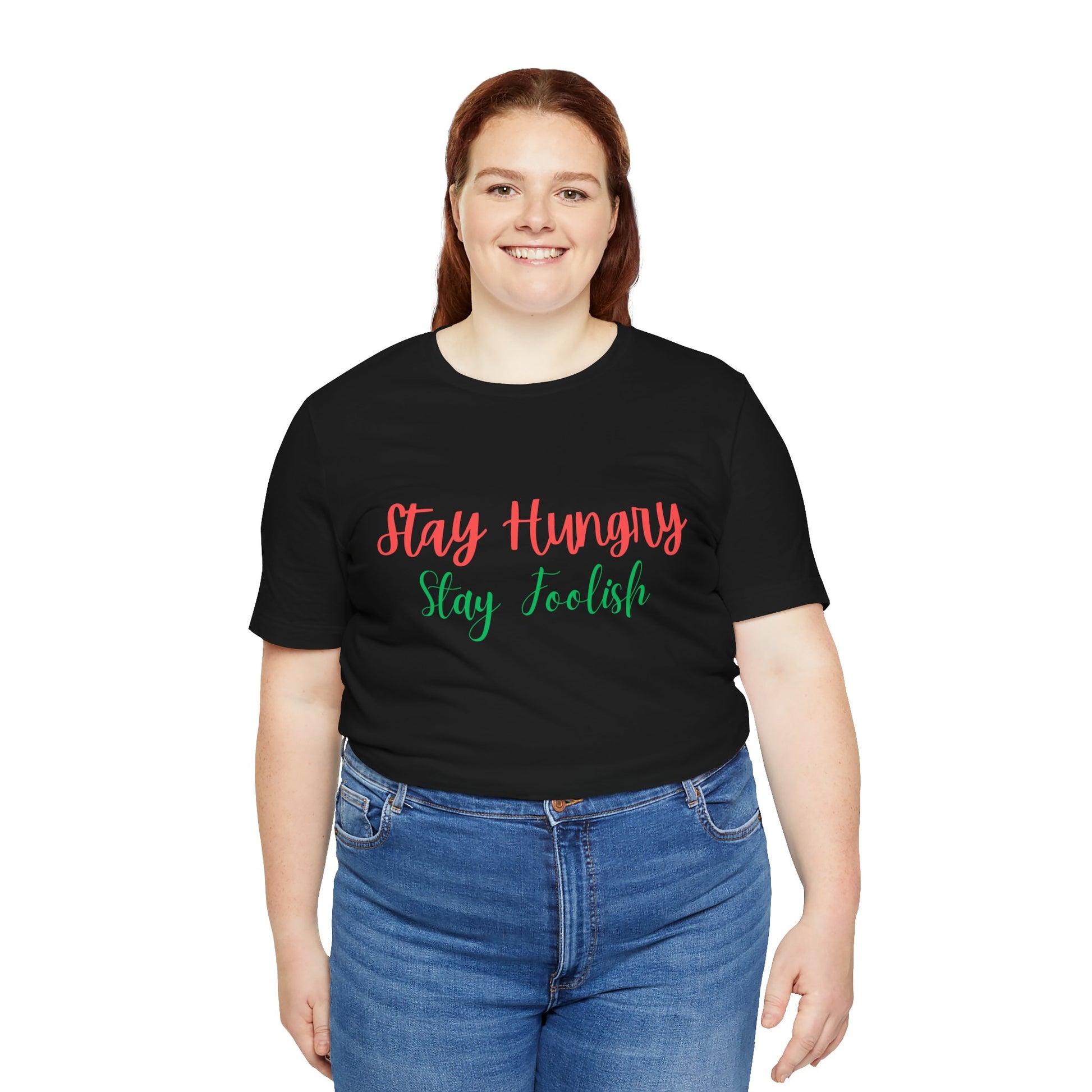 Stay Hungry Stay Foolish Unisex T-Shirt – Inspirational Script Tee - S&B