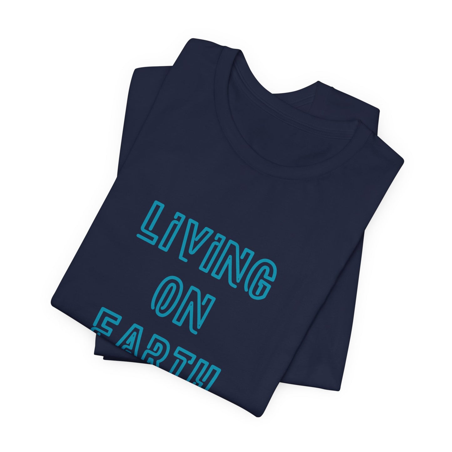 Living On Earth Unisex Tee — Philosophical Graphic T-Shirt - S&B