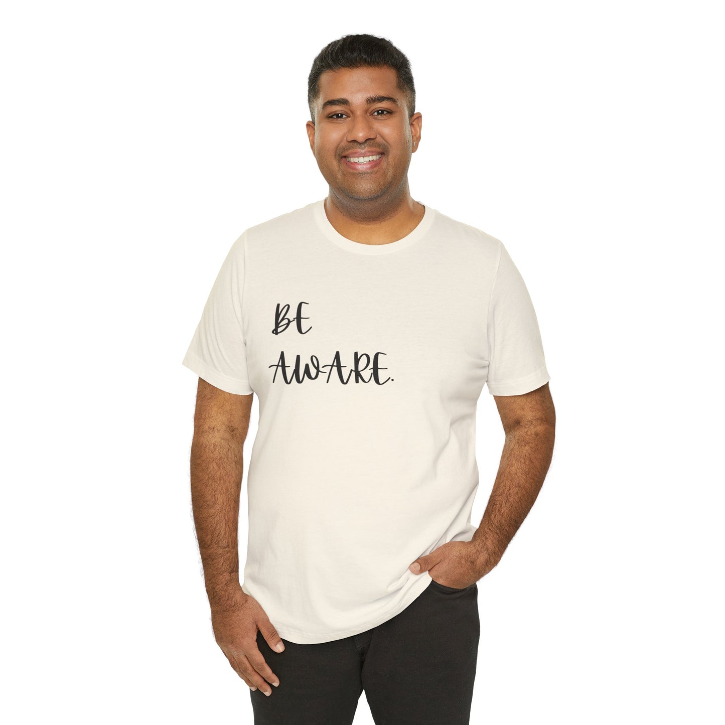 Be Aware Script Unisex Tee — Minimal Awareness Message T-Shirt - S&B