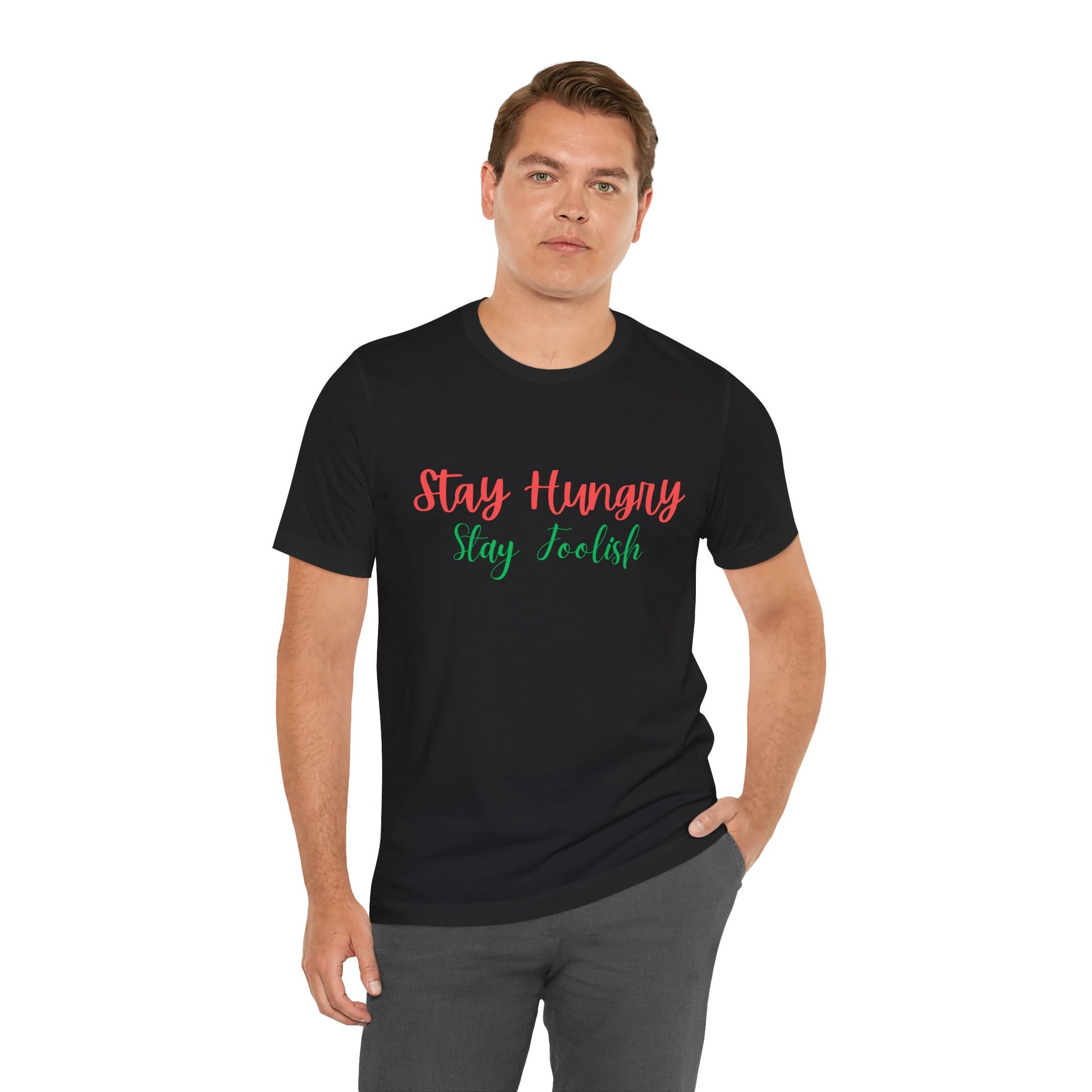 Stay Hungry Stay Foolish Unisex T-Shirt – Inspirational Script Tee - S&B