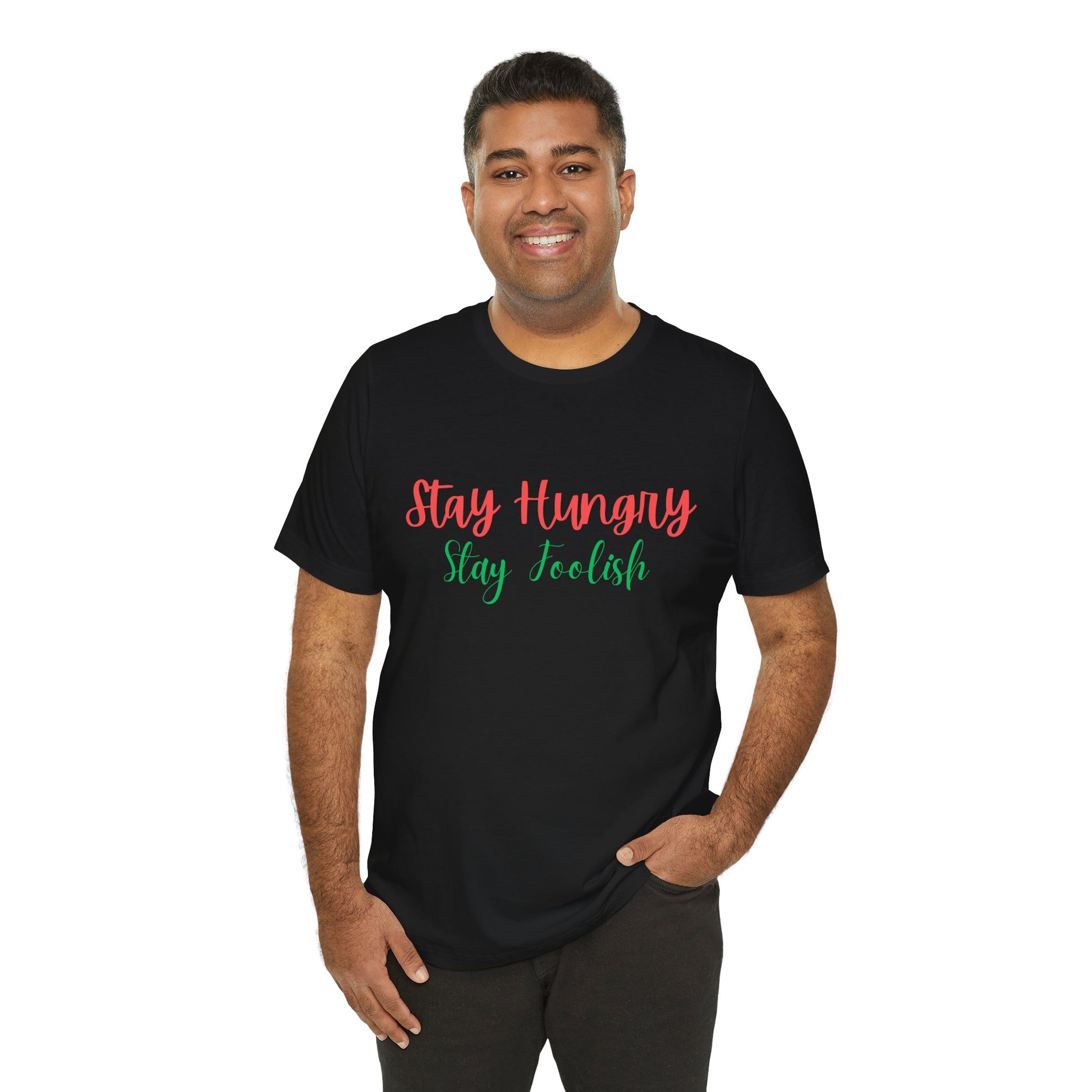 Stay Hungry Stay Foolish Unisex T-Shirt – Inspirational Script Tee - S&B