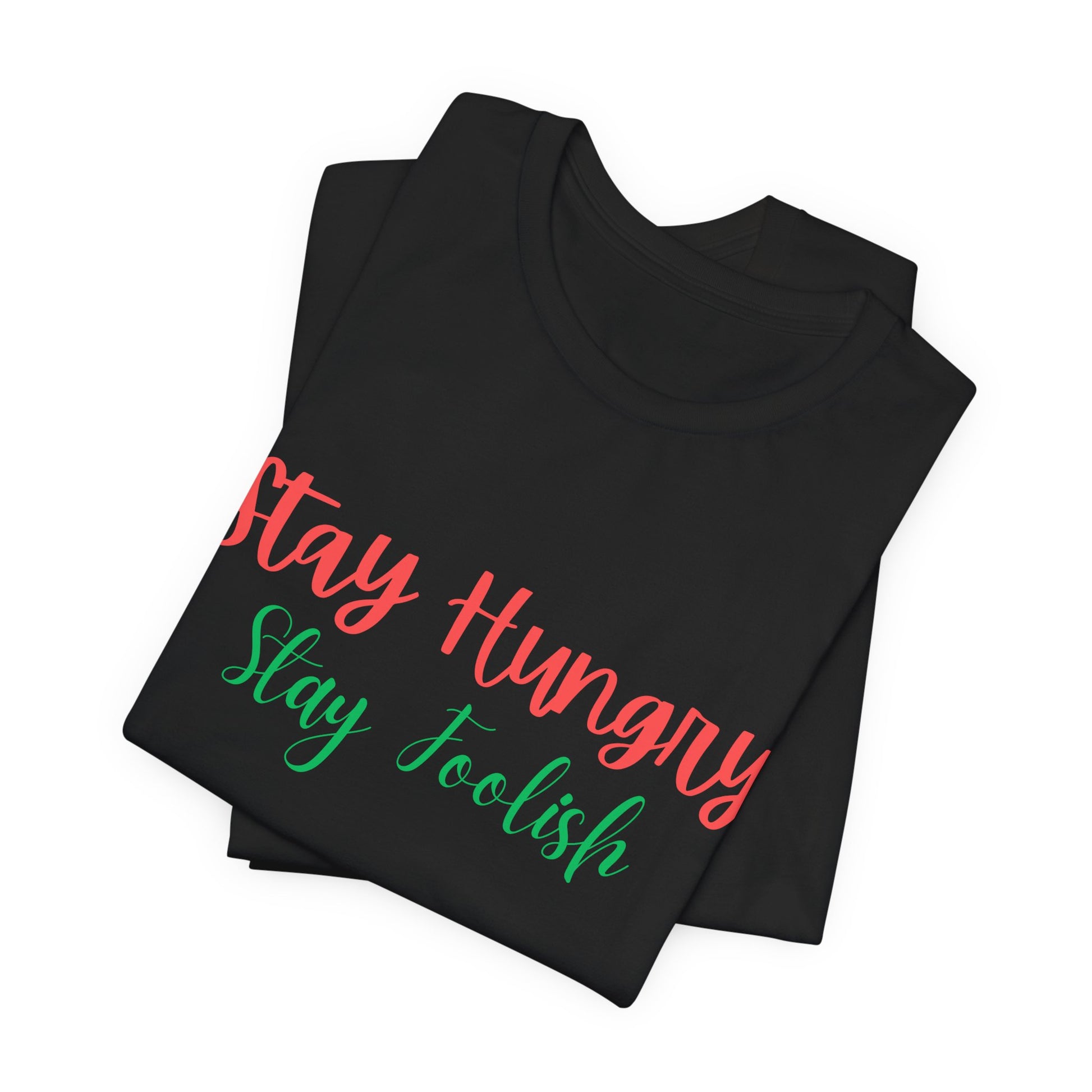 Stay Hungry Stay Foolish Unisex T-Shirt – Inspirational Script Tee - S&B