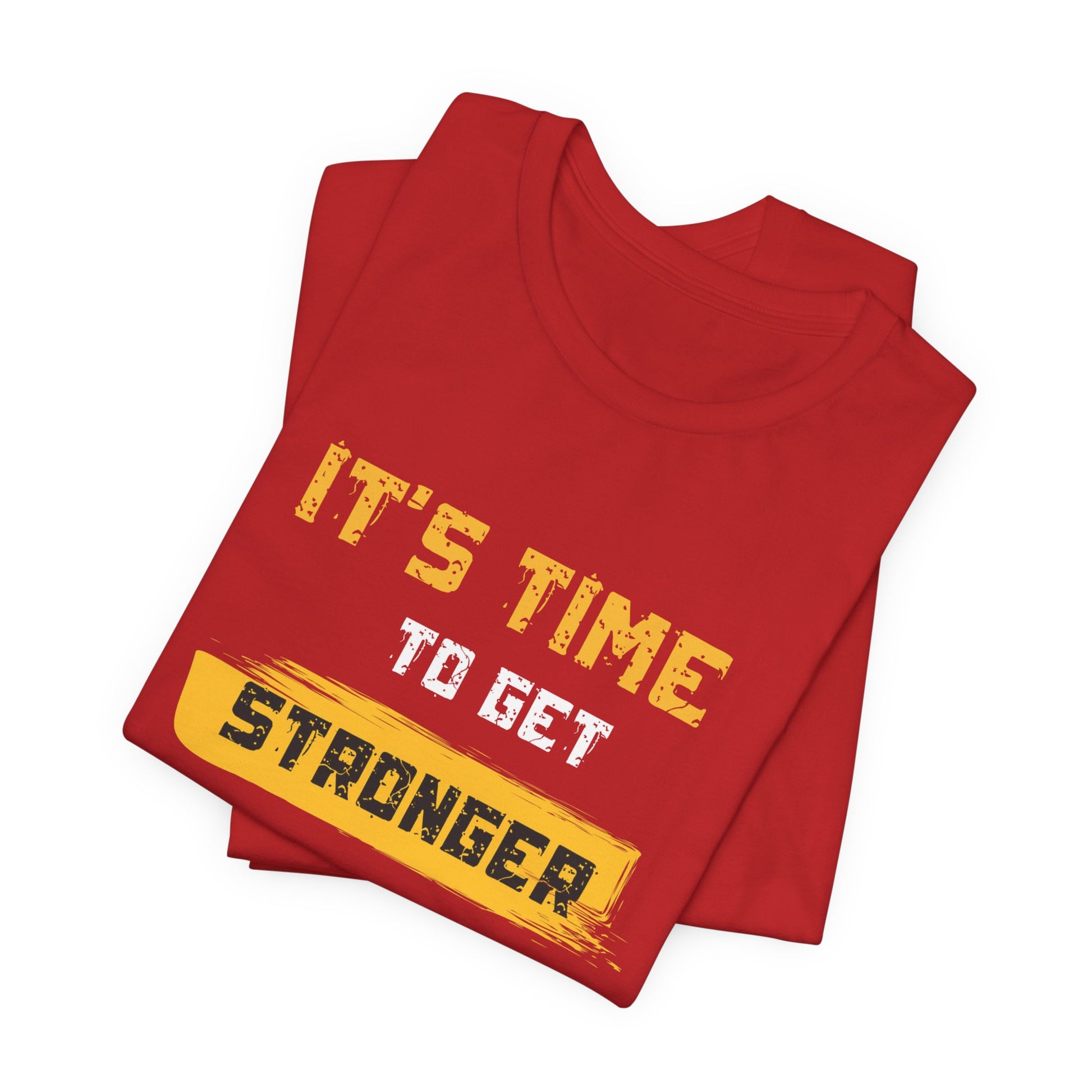 Fitness Motivational Unisex T-Shirt — It's Time to Get Stronger Tee - S&B