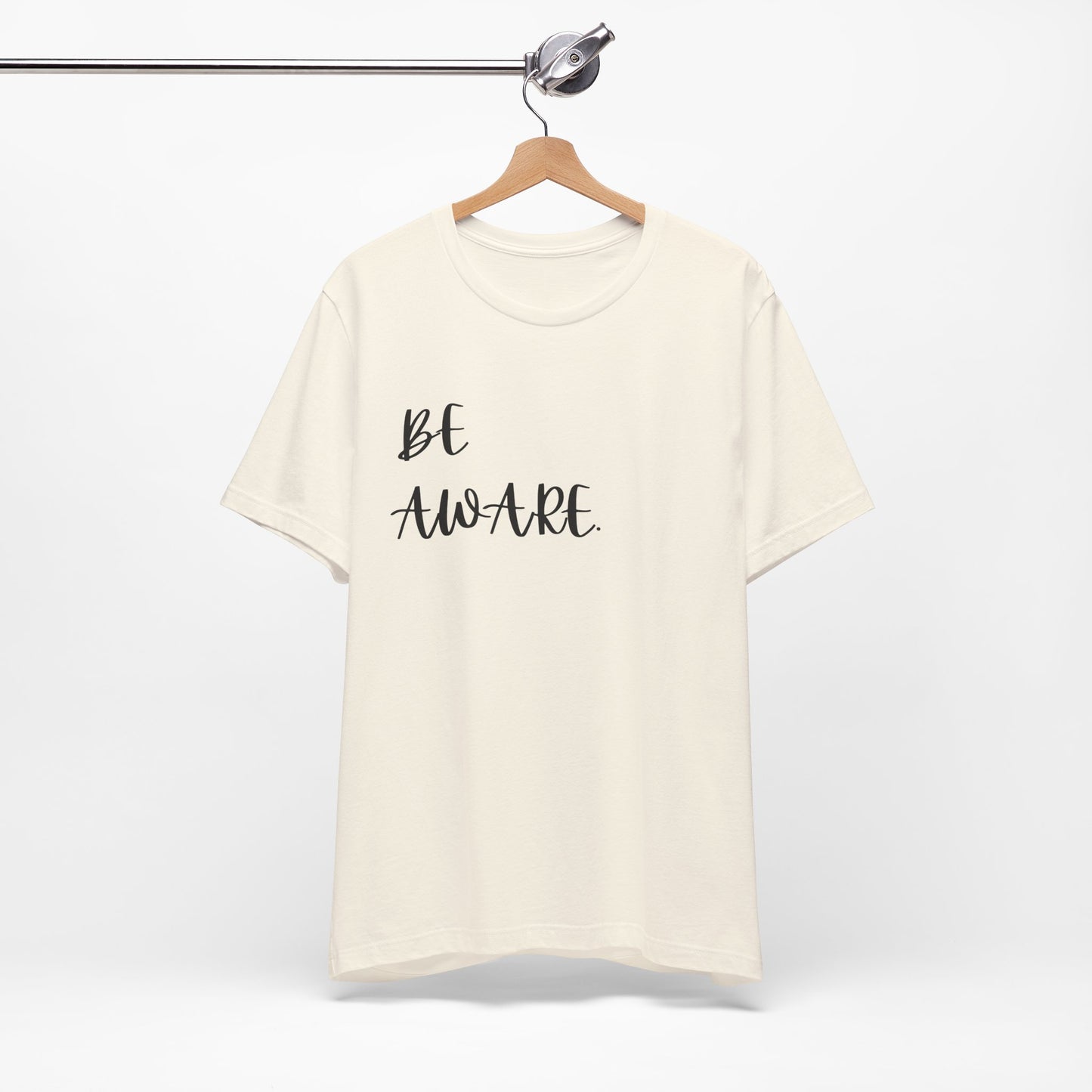 Be Aware Script Unisex Tee — Minimal Awareness Message T-Shirt - S&B