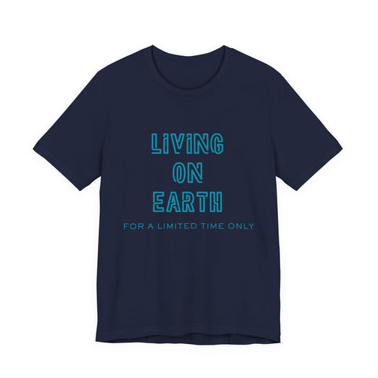 Living On Earth Unisex Tee — Philosophical Graphic T-Shirt - S&B