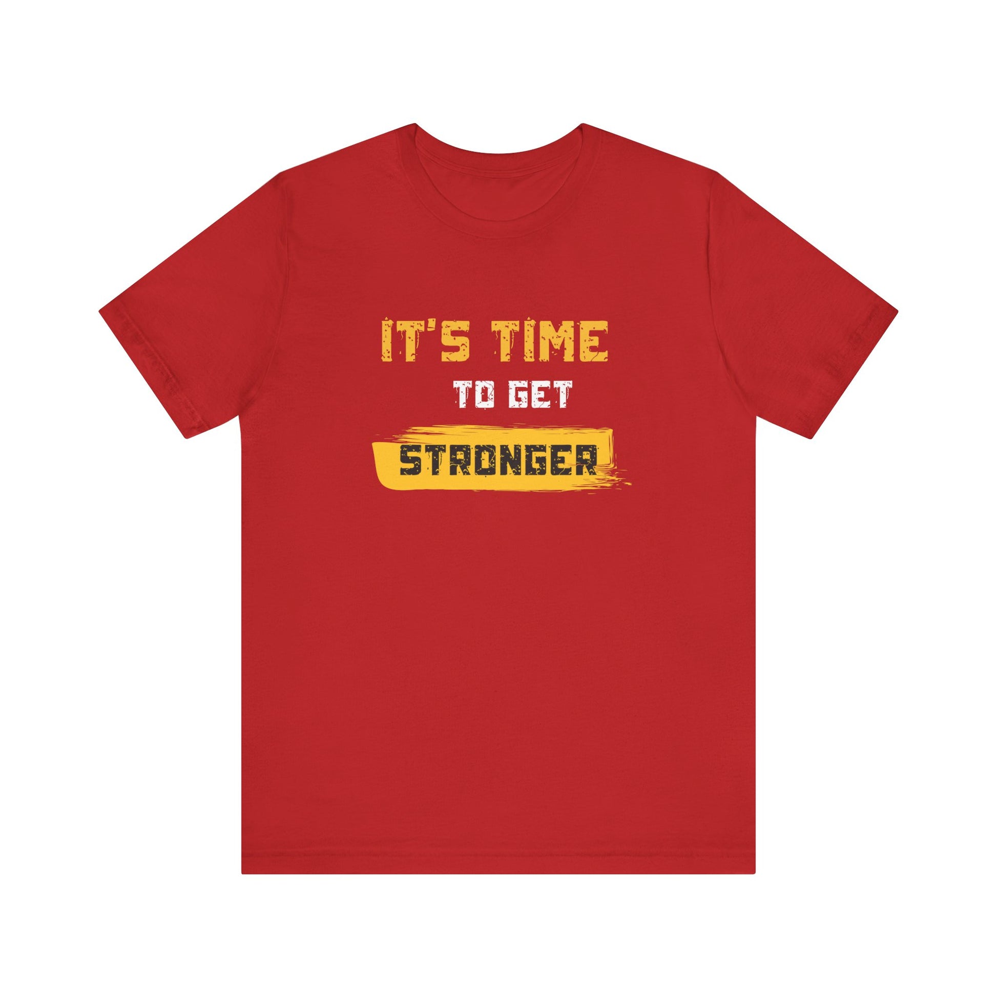Fitness Motivational Unisex T-Shirt — It's Time to Get Stronger Tee - S&B