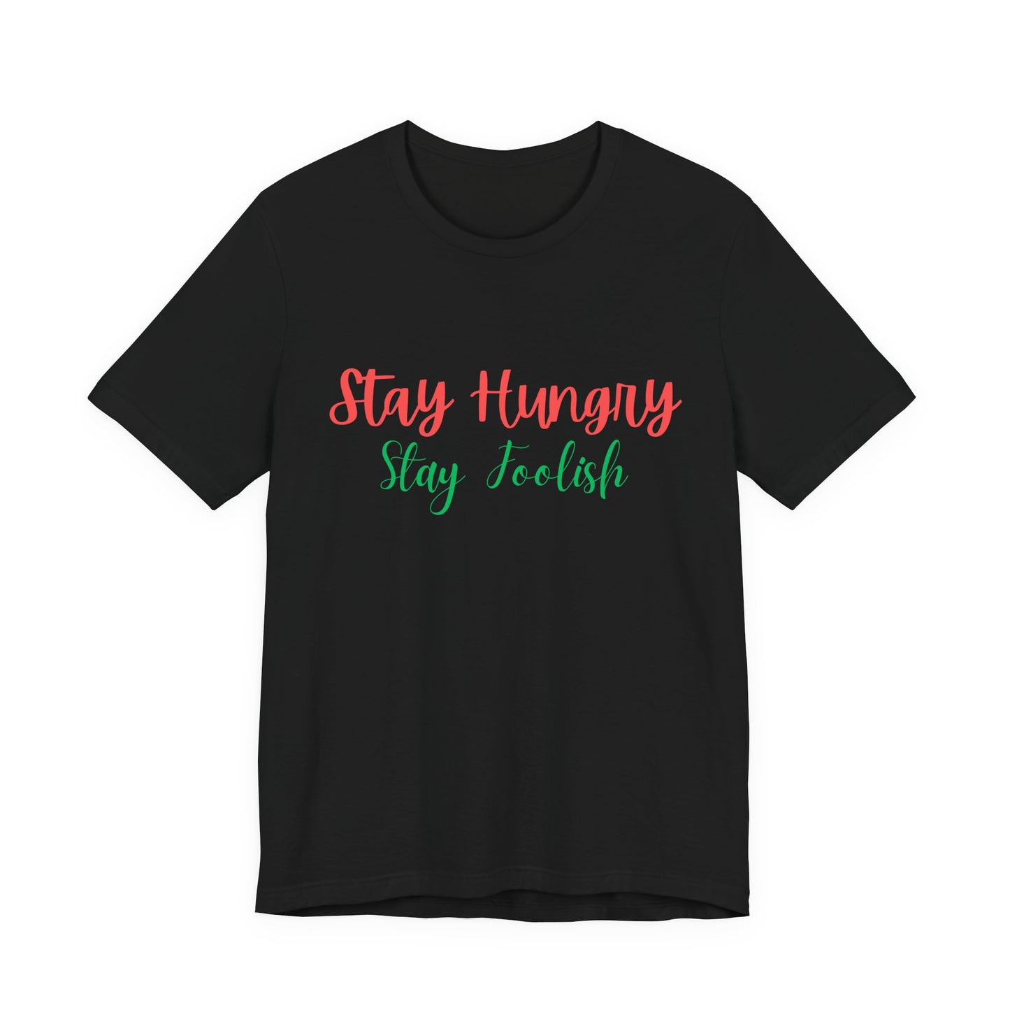 Stay Hungry Stay Foolish Unisex T-Shirt – Inspirational Script Tee - S&B