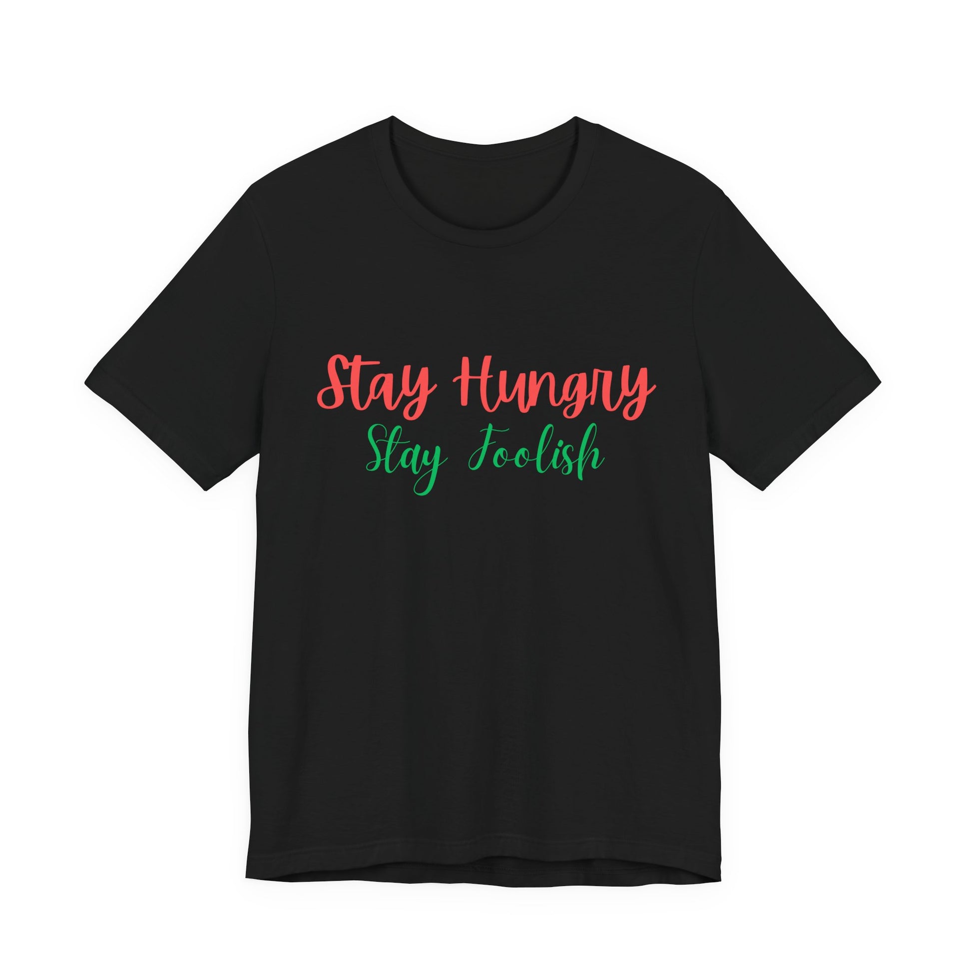Stay Hungry Stay Foolish Unisex T-Shirt – Inspirational Script Tee - S&B