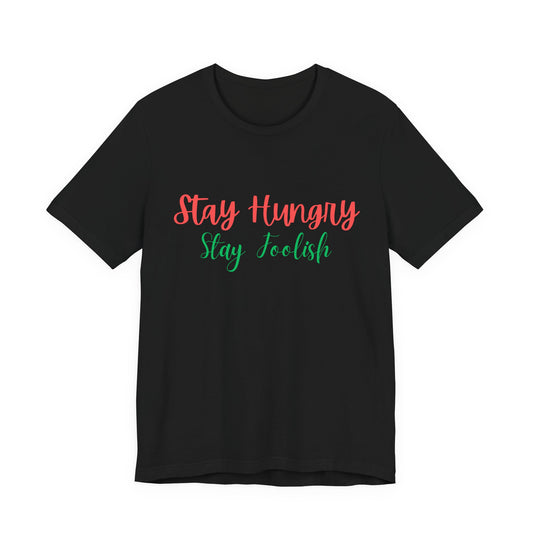 Stay Hungry Stay Foolish Unisex T-Shirt – Inspirational Script Tee - S&B