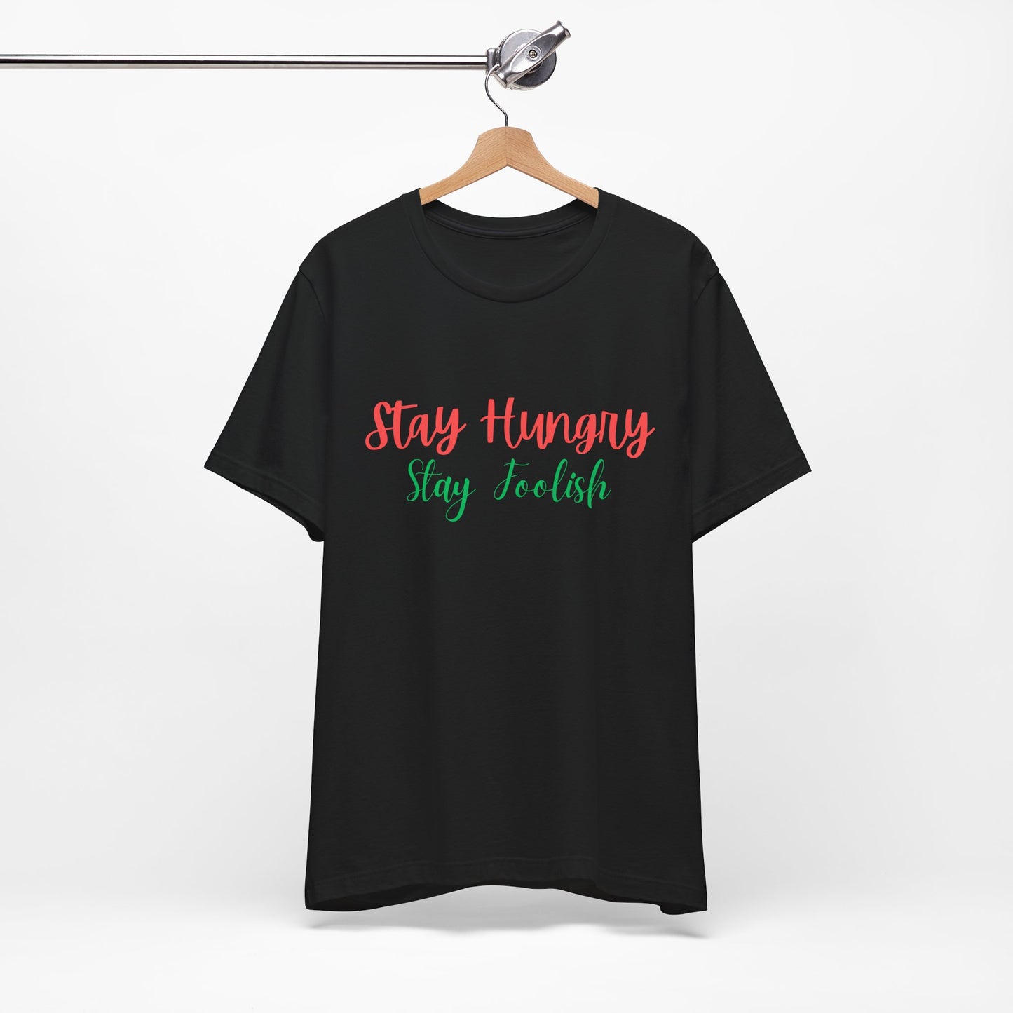 Stay Hungry Stay Foolish Unisex T-Shirt – Inspirational Script Tee - S&B