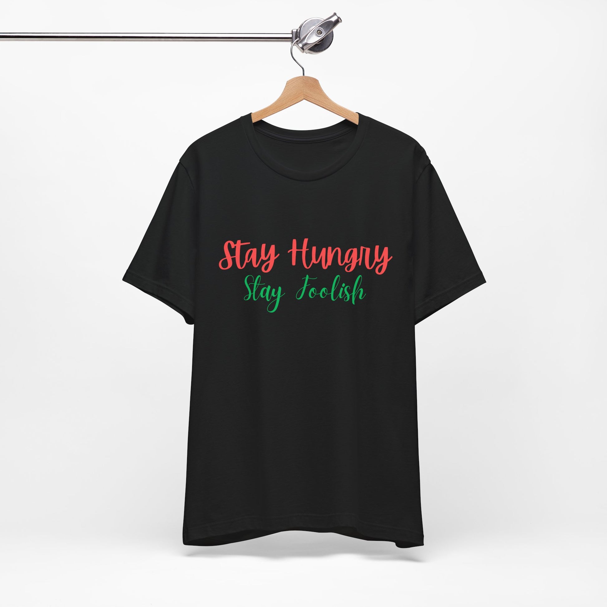 Stay Hungry Stay Foolish Unisex T-Shirt – Inspirational Script Tee - S&B