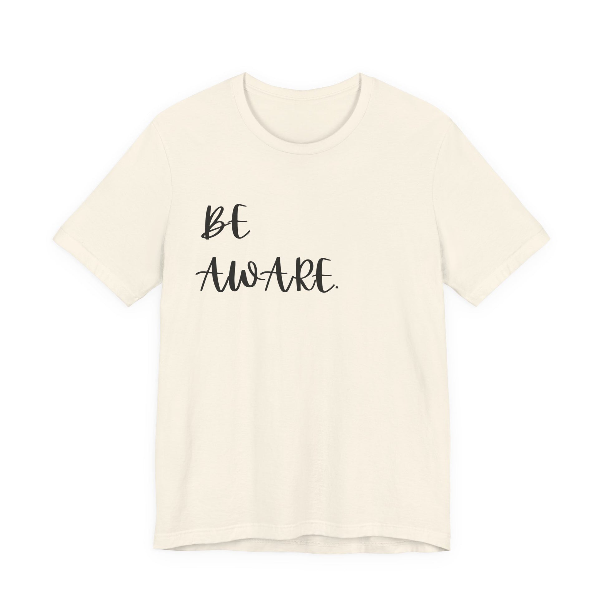 Be Aware Script Unisex Tee — Minimal Awareness Message T-Shirt - S&B